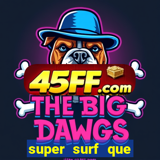 super surf que ganha dinheiro